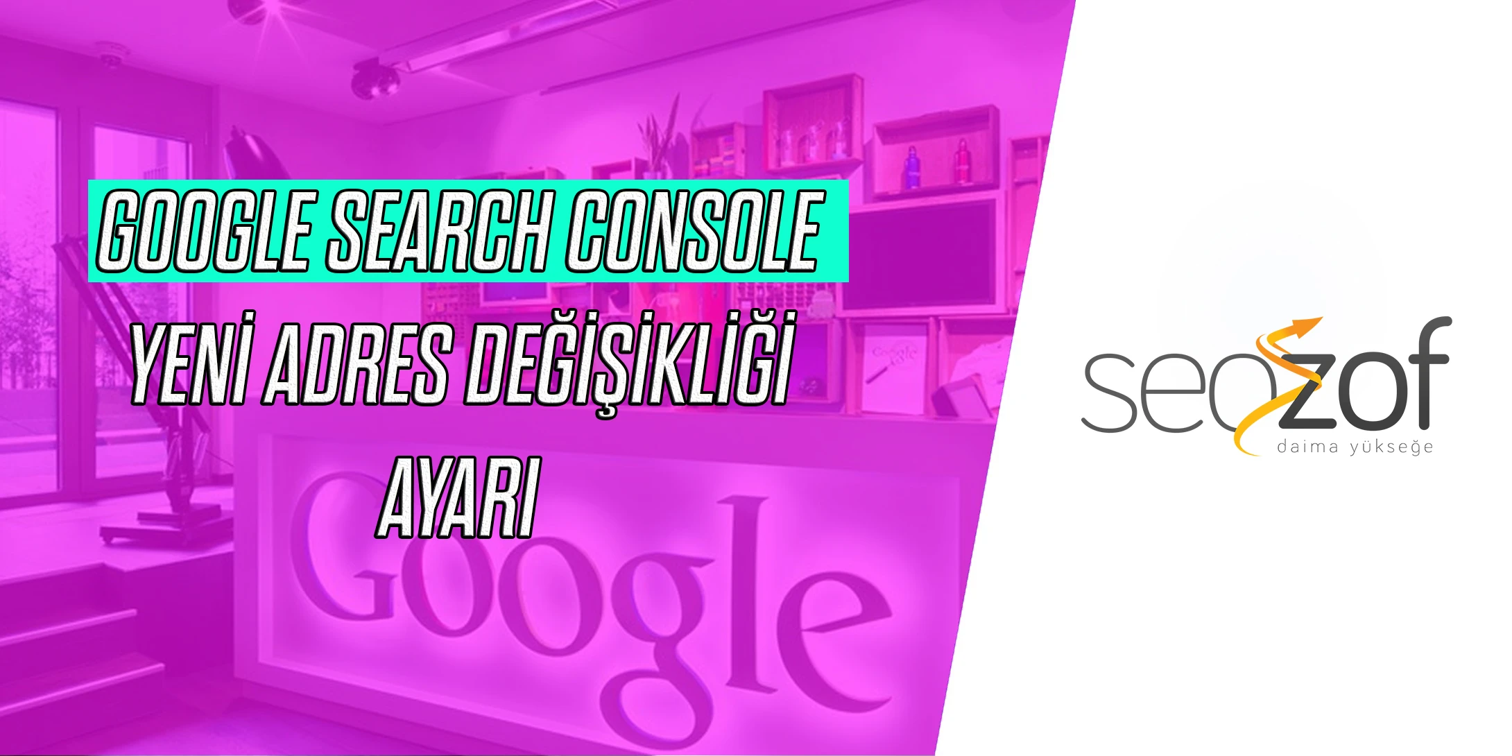 Google Search Console Yeni Adres Değişikliği Ayarı